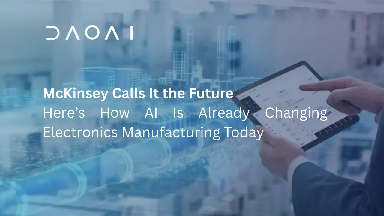 McKinsey 称其为未来——AI 如何在今天改变电子制造业